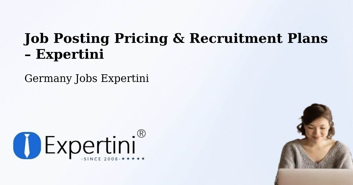 Job Posting Pricing & Recruitment Plans – Holzkirchen - Holzkirchen, Germany Jobs Expertini